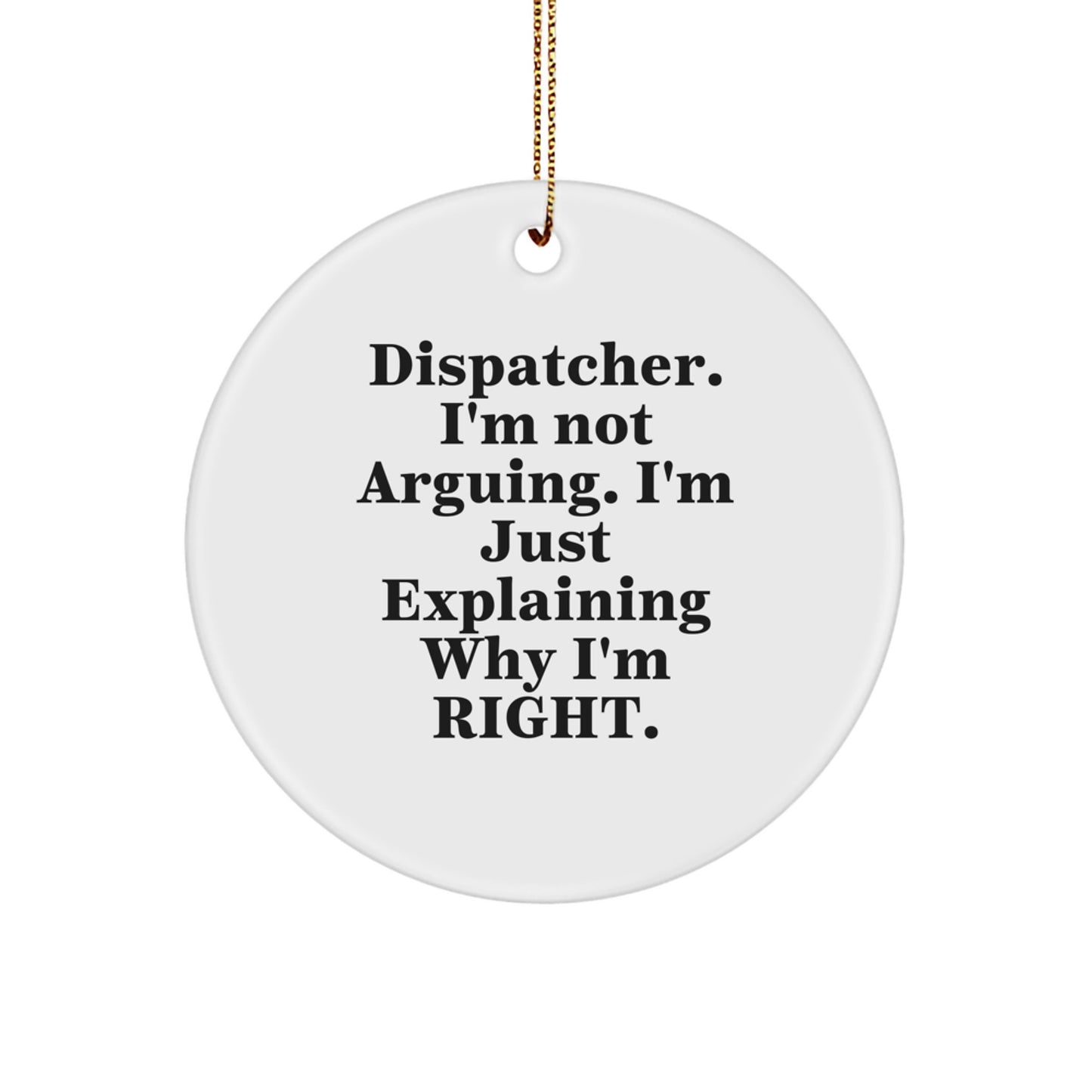 Funny Christmas Unique Gifts from Friends to Dispatchers, Dispatcher Circle Ornament with Inspirational Quote, Circle Shaped White Ornament for Men or Women - Image 1