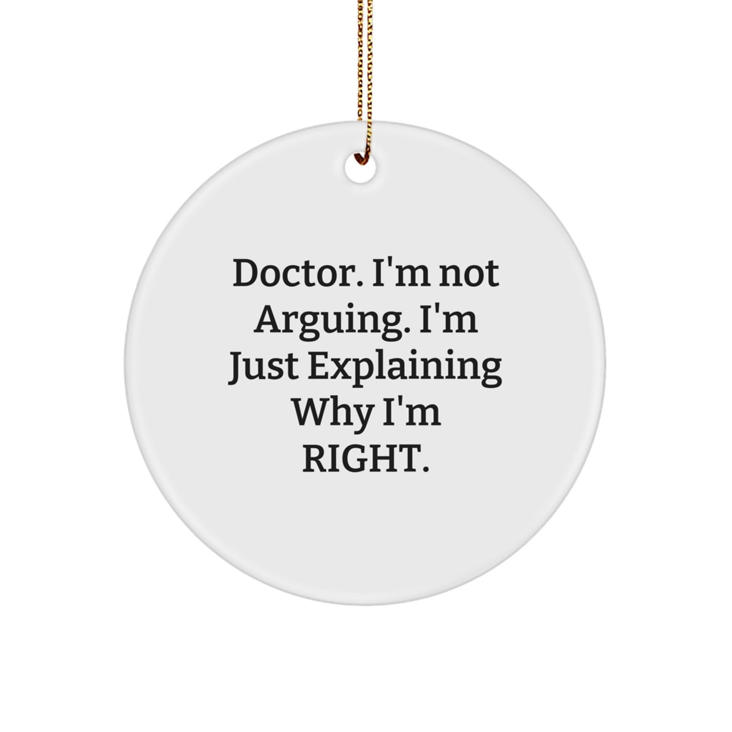Funny Doctor Gifts from Friends - Christmas Unique Circle Ornament with 'Doctor I'm Not Arguing...' Quote, Perfect for Doctor Coworkers or Family - Image 1
