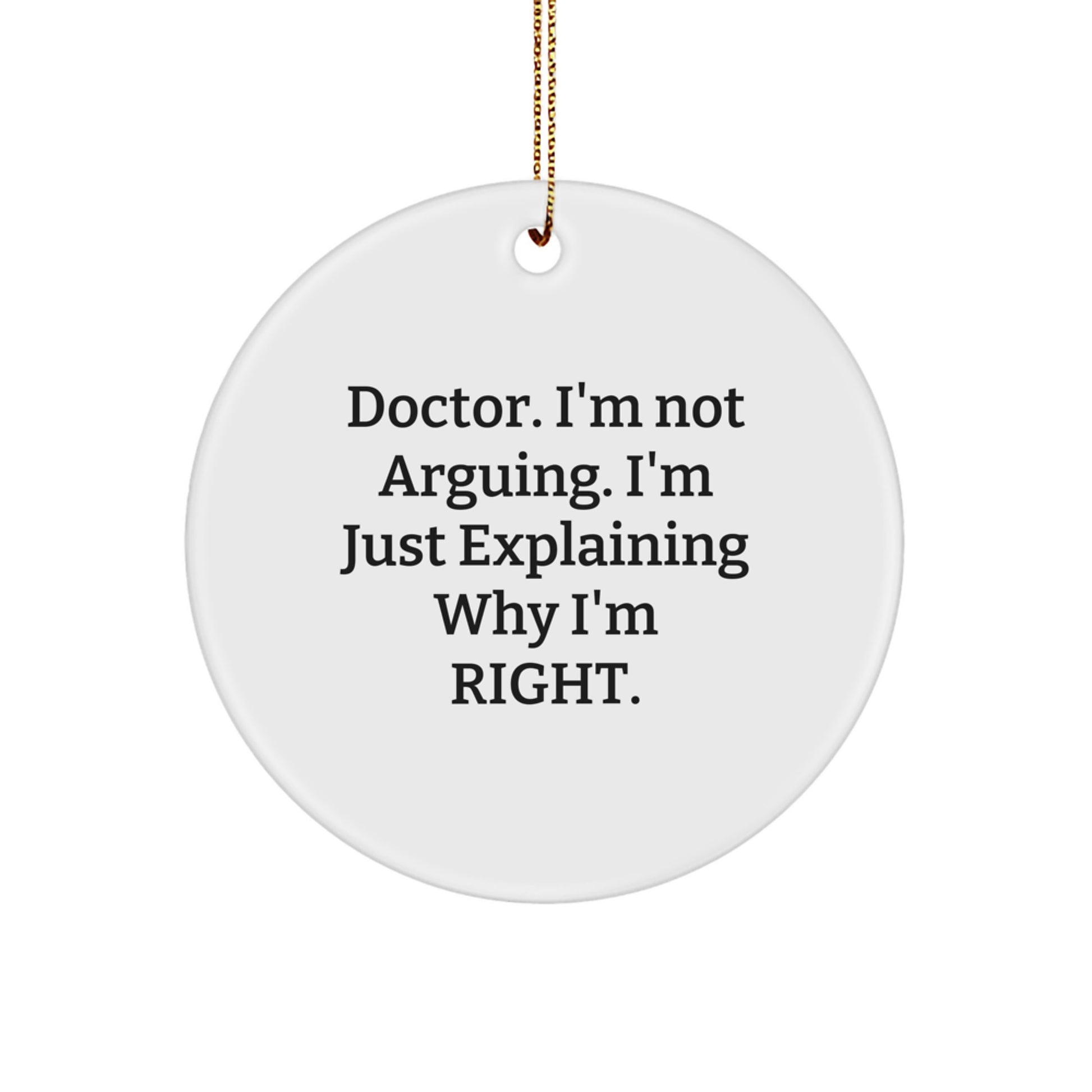 Funny Doctor Gifts from Friends - Christmas Unique Circle Ornament with 'Doctor I'm Not Arguing...' Quote, Perfect for Doctor Coworkers or Family - Image 1