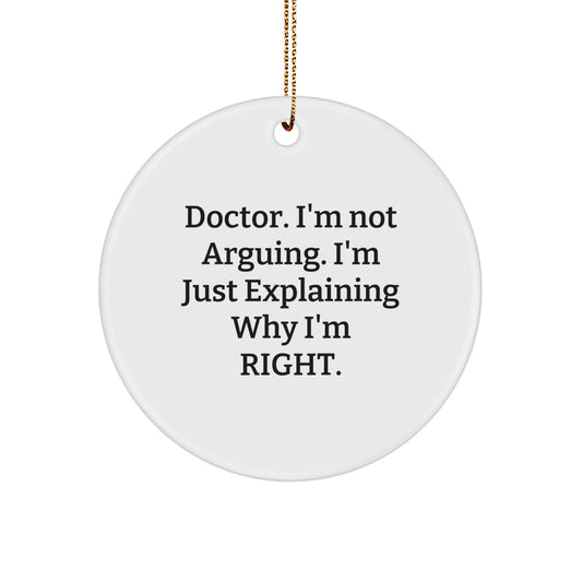 Funny Doctor Gifts from Friends - Christmas Unique Circle Ornament with 'Doctor I'm Not Arguing...' Quote, Perfect for Doctor Coworkers or Family - Image 1