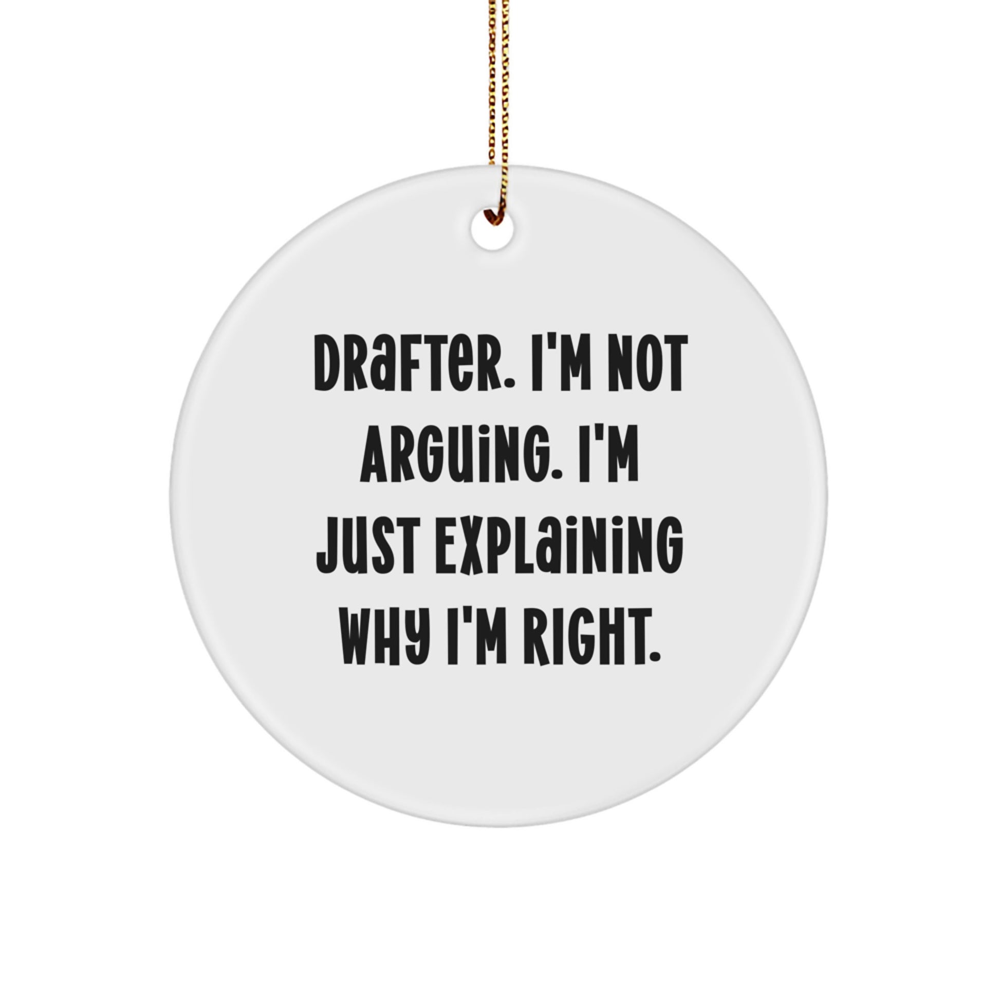 Funny Drafter Circle Ornament Gifts from Friends, Christmas Unique Decorations for Drafter, 'I'm Not Arguing. I'm Just Explaining Why I'm Right.' - Image 1