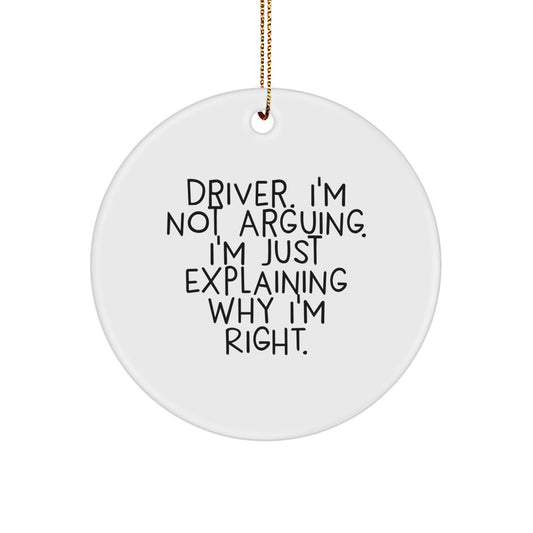 Funny Driver Gifts from Family - Driver Christmas Unique Circle Ornament, 'I'm Not Arguing. I'm Just Explaining Why I'm Right.' - Image 1