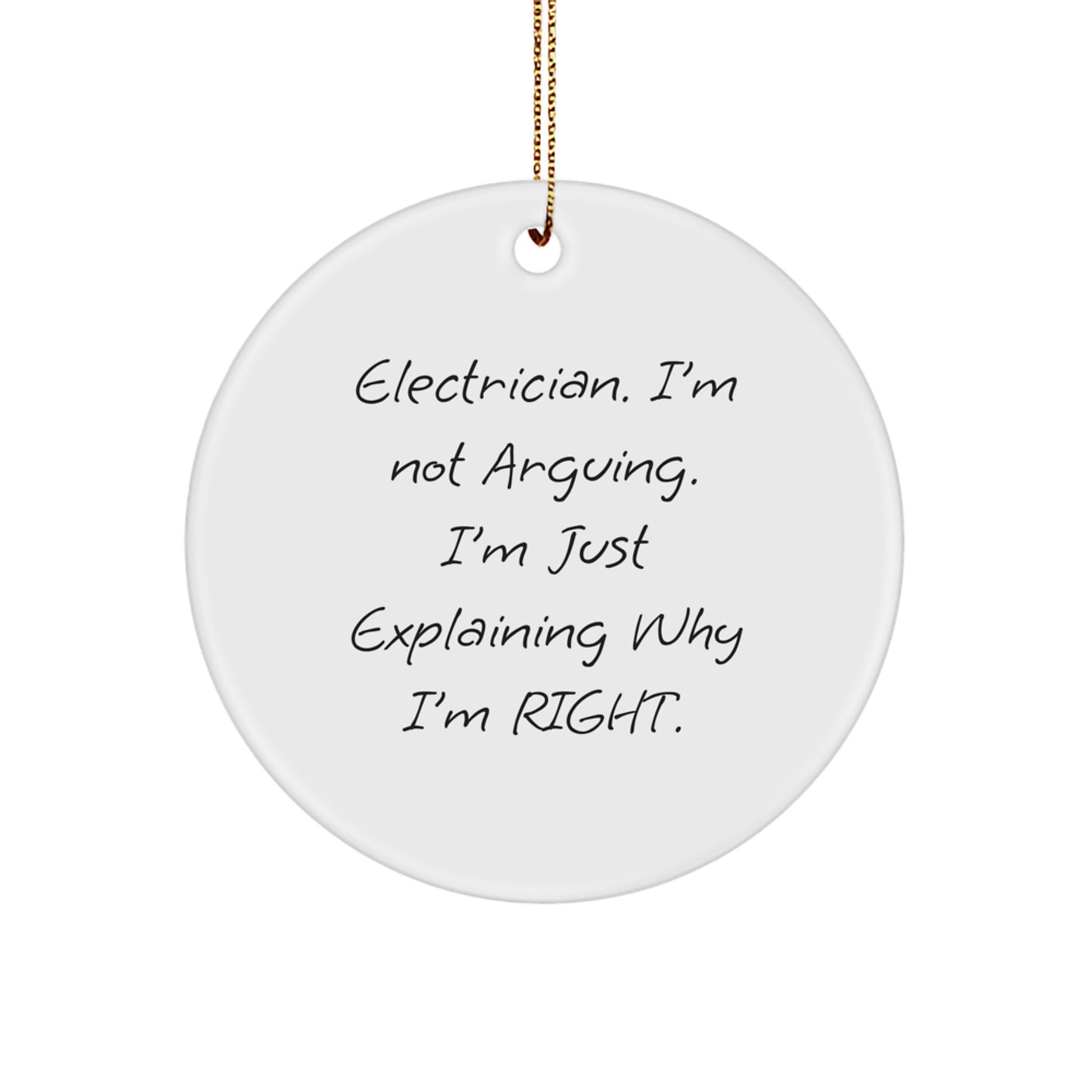 Funny Electrician Gifts from Friends, Unique Circle Ornament for Christmas Unique Gifts, 'I'm Not Arguing. I'm Just Explaining Why I'm Right.' Electrician Decorations - Image 1