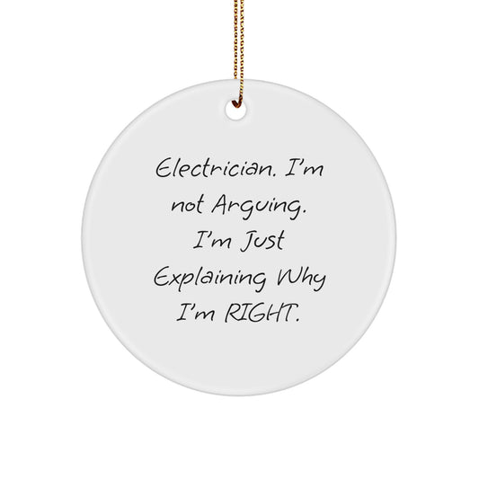 Funny Electrician Gifts from Friends, Unique Circle Ornament for Christmas Unique Gifts, 'I'm Not Arguing. I'm Just Explaining Why I'm Right.' Electrician Decorations - Image 1