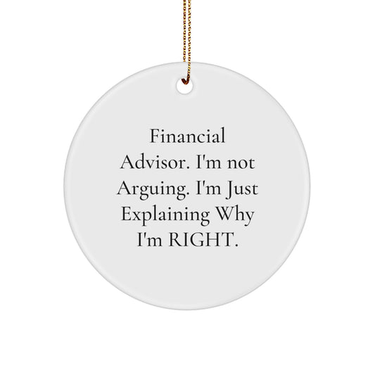 Funny Financial Advisor Gifts from Men to Coworkers - Circle Ornament with Explaining Why I'm Right Quote, Christmas Unique Gifts, Personalized Office Decor - Image 1