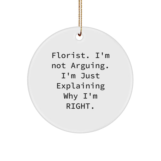 Funny Florist Gifts from Friends Circle Ornament, 'Florist I'm Not Arguing I'm Just Explaining Why I'm Right', Christmas Unique - Image 1