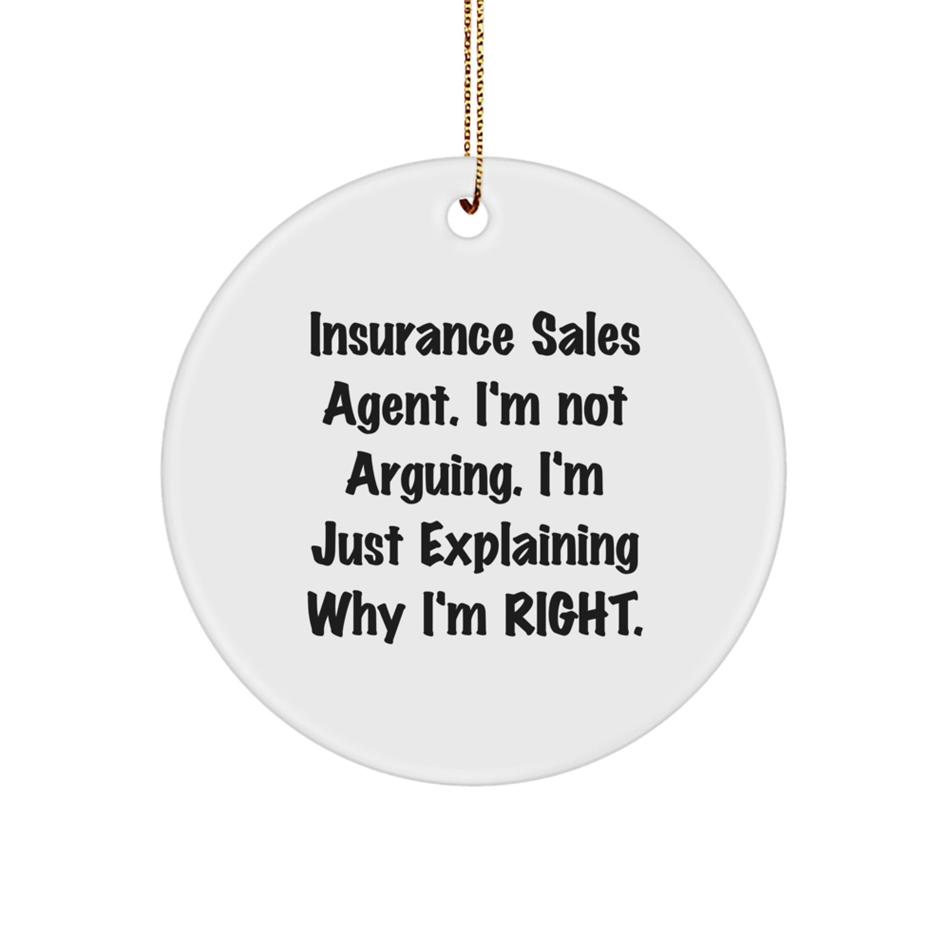 Funny Insurance Sales Agent Gifts for Christmas, 'I'm Not Arguing, I'm Just Explaining Why I'm Right' Circle Ornament from Friends, Coworkers, Family - Image 1