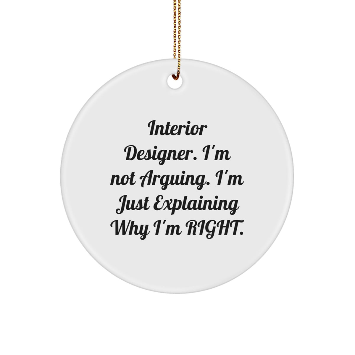 Funny Interior Designer Gifts from Friends, Circle Ornament with 'I'm Not Arguing, I'm Just Explaining Why I'm Right' Quote, Perfect for Interior Designer Christmas Unique Gifts - Image 1