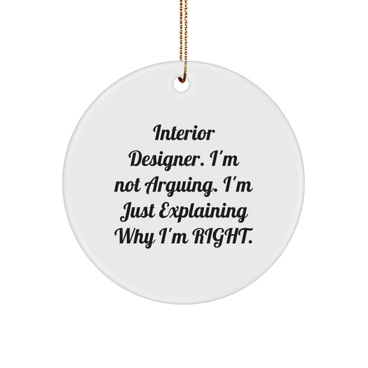 Funny Interior Designer Gifts from Friends, Circle Ornament with 'I'm Not Arguing, I'm Just Explaining Why I'm Right' Quote, Perfect for Interior Designer Christmas Unique Gifts - Image 1