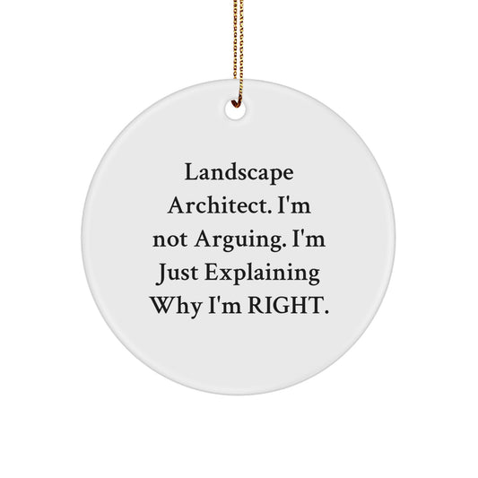 Funny Landscape Architect Gifts for Men, Unique Christmas Ornaments for Friends, 'I'm Not Arguing. I'm Just Explaining Why I'm Right.' Circle Ornament from Landscape Architect Lover - Image 1