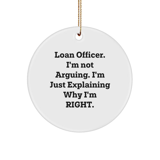 Funny Loan Officer Gifts from Friends for Christmas Unique Circle Ornament 'I'm Not Arguing I'm Just Explaining Why I'm Right' - White Color - Image 1