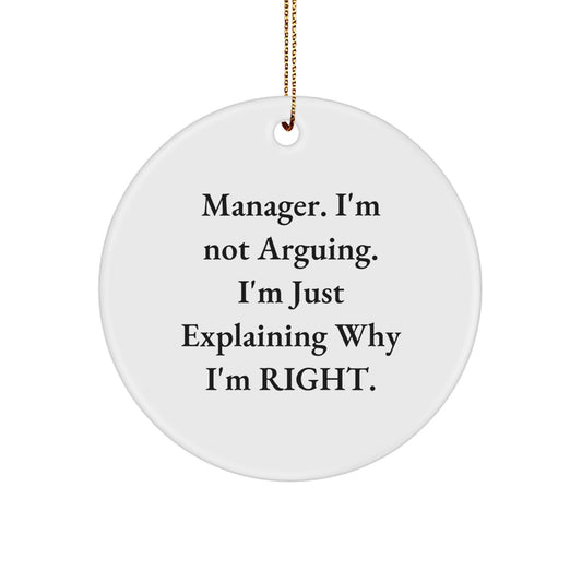 Funny Manager Christmas Unique Gifts from Friends, Unique Circle Ornament for Managers, I'm Not Arguing. I'm Just Explaining Why I'm Right. Decor - Image 1