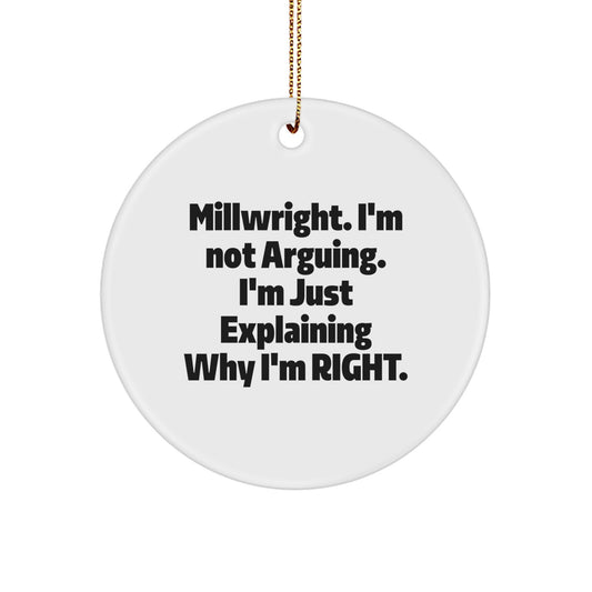 Funny Millwright Gifts for Men, Christmas Unique Circle Ornaments, Millwright I'm Not Arguing Quotes Decorations, Gifts from Friends to Family - Image 1