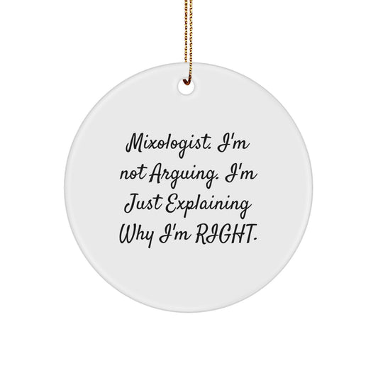 Funny Mixologist Circle Ornament Gifts from Friends for Christmas - 'I'm Not Arguing. I'm Just Explaining Why I'm Right.' - Image 1