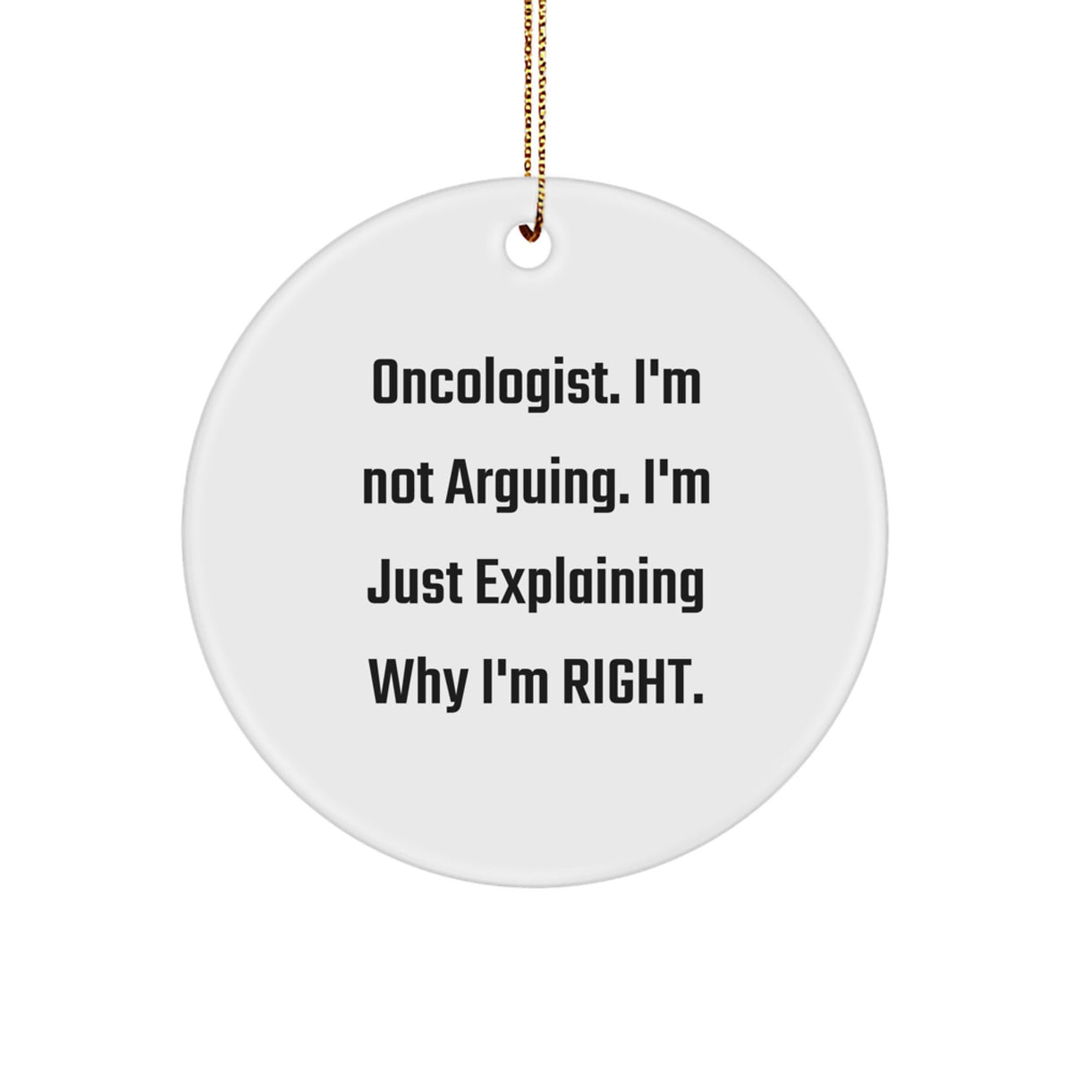 Oncologist Circle Christmas Ornament for Him Xmas Gift I'm Not Arguing - Image 1