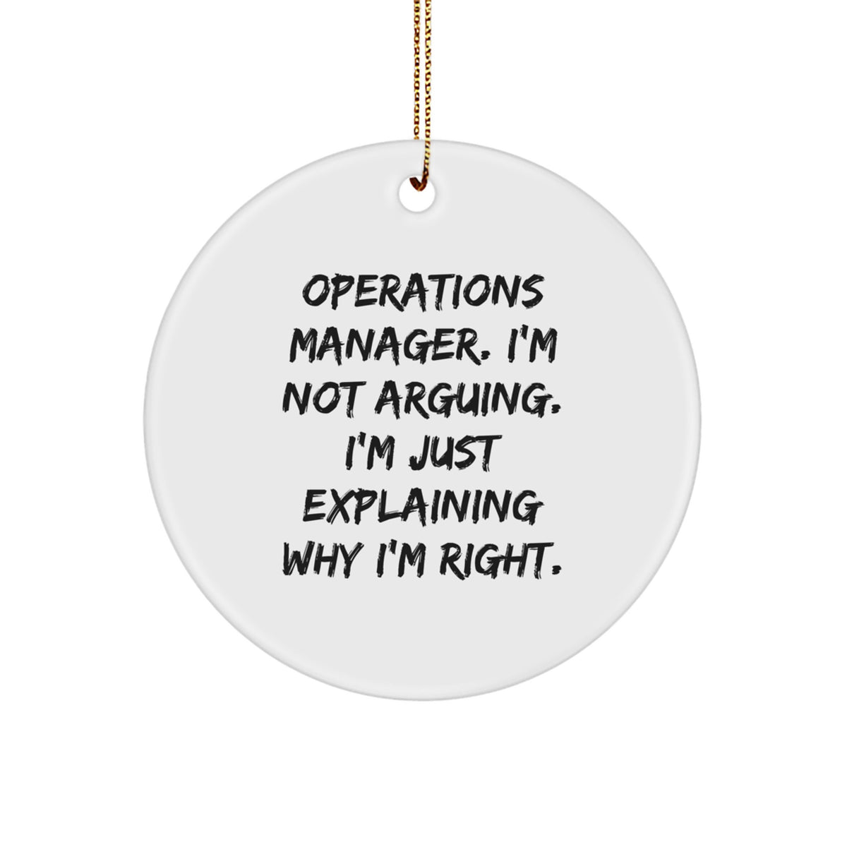 Funny Operations Manager Christmas Unique Gifts from Friends, Circle Ornament for Operations Manager, I'm Not Arguing. I'm Just Explaining Why I'm Right. Christmas Unique Gifts for Men - Image 1