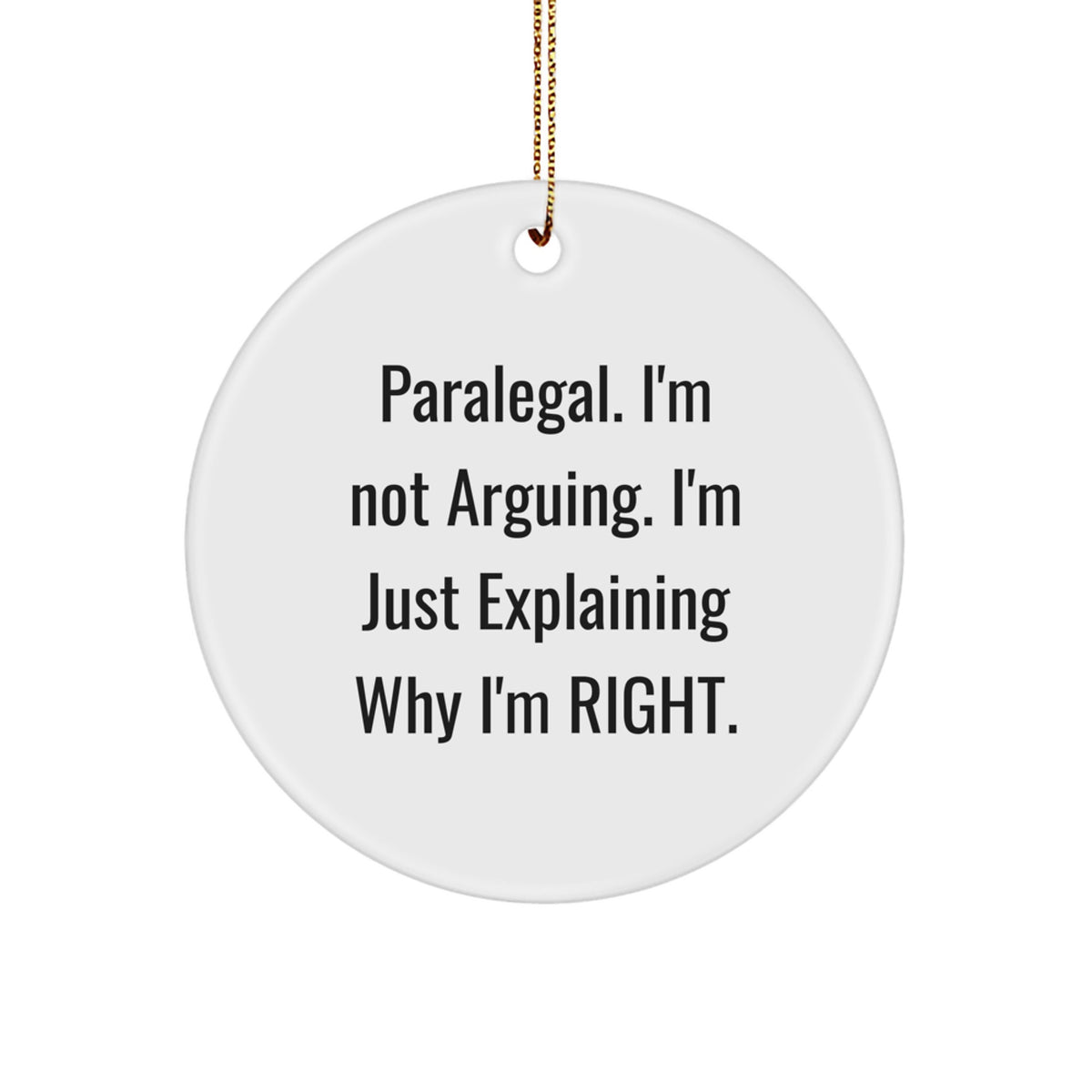 Funny Paralegal Gifts for Men - 'I'm Not Arguing' Christmas Circle Ornament for Office Decor - Image 1