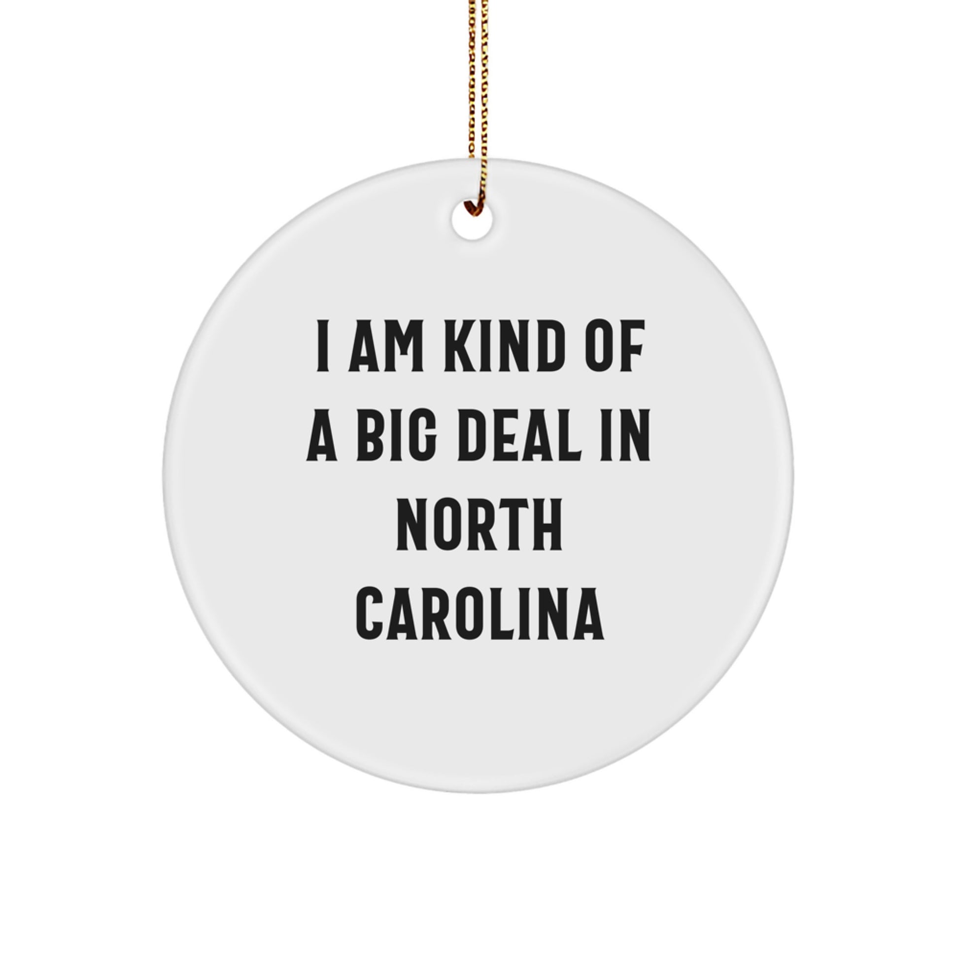 Funny North Carolina Gifts, Christmas Unique Circle Ornament, I Am Kind Of A Prime Selection In North Carolina Gifts for Men, Women, Friends, Coworkers, Family, from North Carolina Lover - Image 1