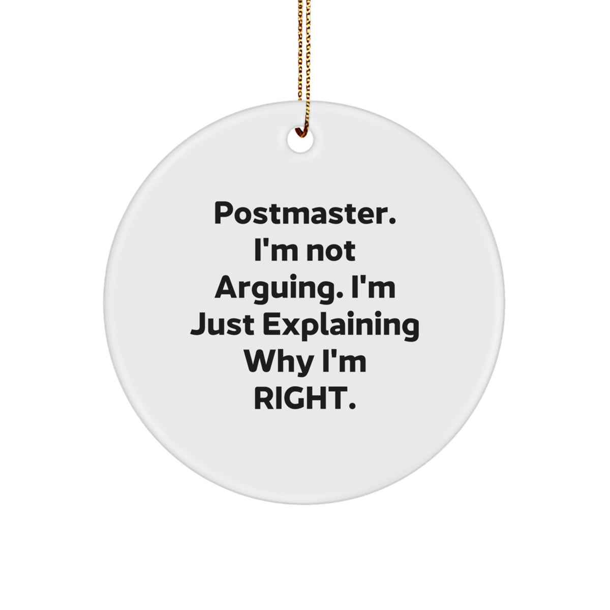 Funny Postmaster Gifts, Circle Ornament, I'm Not Arguing. I'm Just Explaining Why I'm Right. for Postmaster, Unique Christmas Unique Gifts from Friends - Image 1