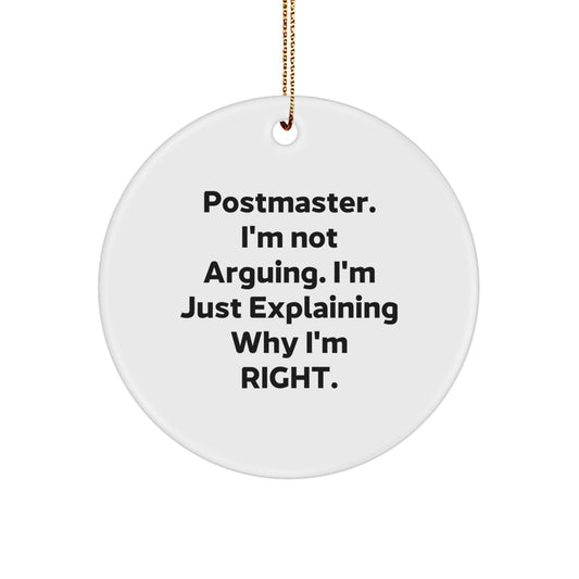 Funny Postmaster Gifts, Circle Ornament, I'm Not Arguing. I'm Just Explaining Why I'm Right. for Postmaster, Unique Christmas Unique Gifts from Friends - Image 1