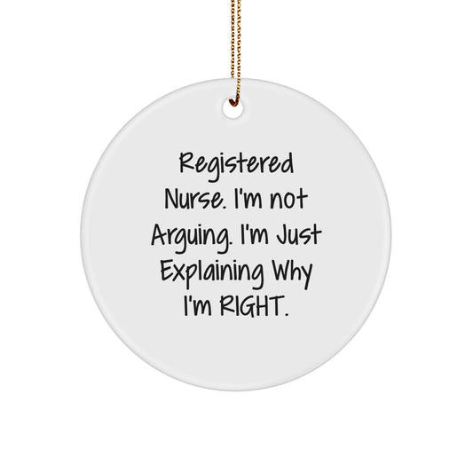 Funny Registered Nurse Gifts from Friends, Circle Ornament, 'I'm Not Arguing. I'm Just Explaining Why I'm Right.' Christmas Unique Gifts for Registered Nurse - Image 1