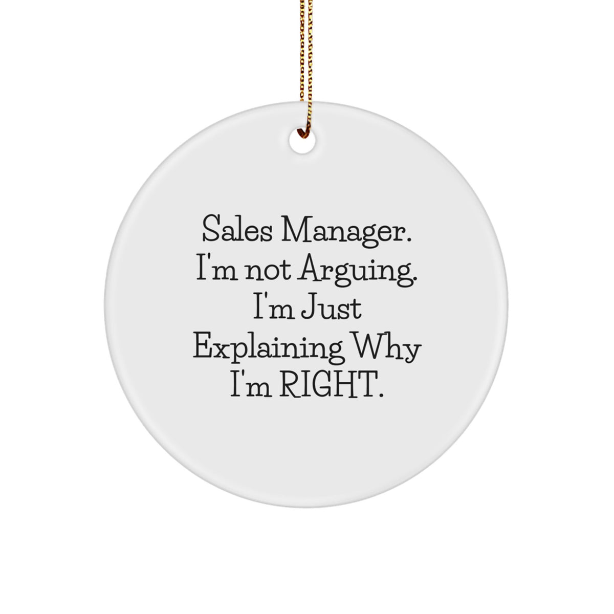 Funny Sales Manager Gifts for Men, Unique Christmas Ornaments for Office, Sales Manager Circle Ornament with 'I'm Not Arguing, I'm Just Explaining Why I'm Right' Quote, Gifts from Family - Image 1