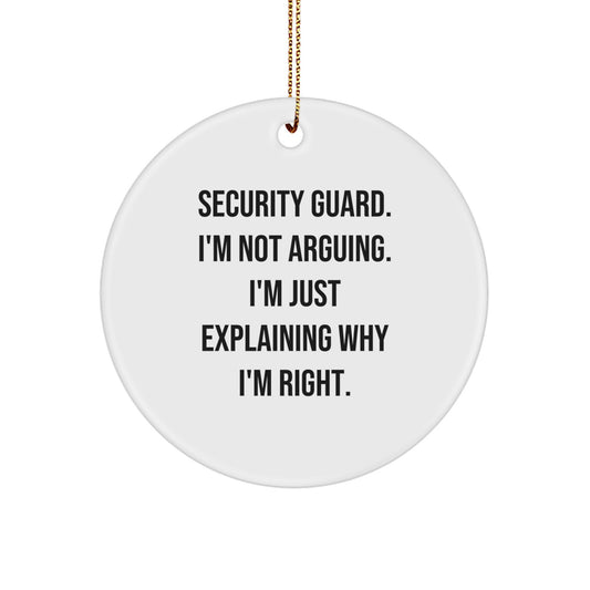 Funny Security Guard Gifts from Friends Unique Circle Ornament Explaining Why I'm Right - Image 1