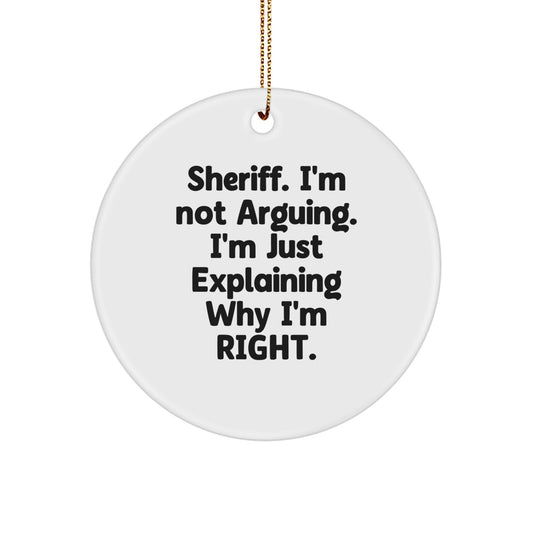 Funny Sheriff Christmas Unique Gifts - Sheriff Circle Ornament with 'Sheriff. I'm Not Arguing...' Quote - Unique Gifts from Friends and Family - Image 1