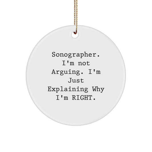 Funny Gifts from Friends for Sonographer, Circle Ornament - Sonographer, I'm Not Arguing. I'm Just Explaining Why I'm Right. - Unique Christmas Unique Gifts for Sonographer - Image 1