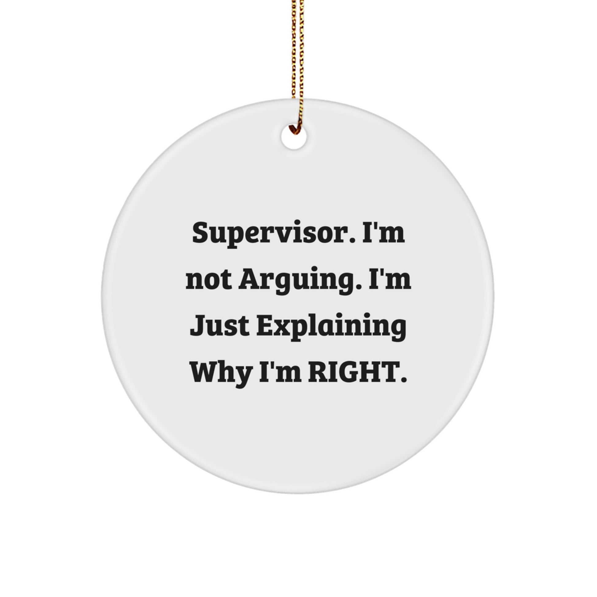 Funny Supervisor Gifts from Men, Unique Gifts for Supervisor, Christmas Decorations, Circle Ornament, 'I'm Not Arguing. I'm Just Explaining Why I'm Right. - Image 1