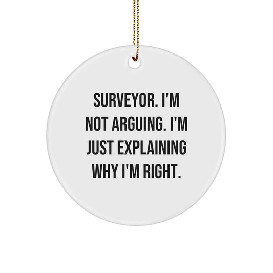 Funny Surveyor Gifts from Men to Friends - Unique Christmas Circle Ornaments with 'Surveyor. I'm Not Arguing. I'm Just Explaining Why I'm Right.' Quote, Perfect for Surveyor Enthusiasts - Image 1