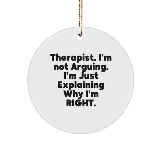Funny Therapist Gifts from Friends at Christmas - Circle Ornament with 'I'm Not Arguing, I'm Just Explaining Why I'm Right' Quote - Unique Christmas Unique Gifts for Therapist - Image 1