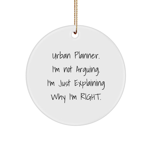 Unique Urban Planner Gifts from Friends for Men - 'I'm Not Arguing. I'm Just Explaining Why I'm Right.' Circle Ornament Christmas - Image 1