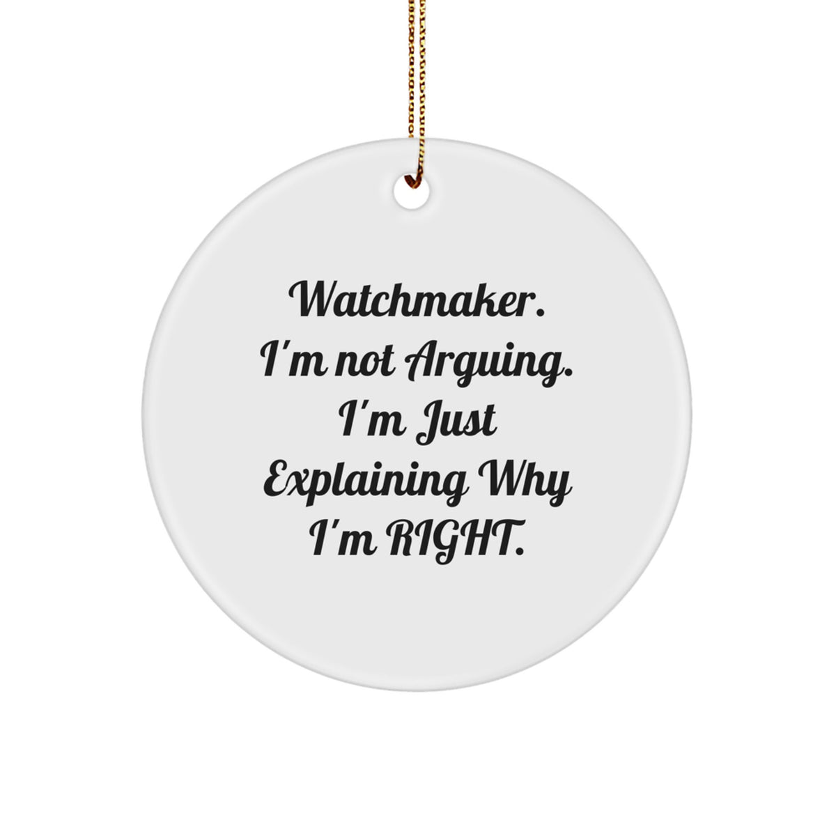 Funny Watchmaker Circle Ornament Gifts for Watchmaker Men Friends - 'I'm Not Arguing, I'm Just Explaining Why I'm Right' Christmas Unique Gifts from Friends - Image 1