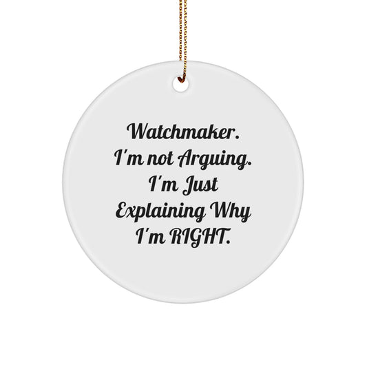 Funny Watchmaker Circle Ornament Gifts for Watchmaker Men Friends - 'I'm Not Arguing, I'm Just Explaining Why I'm Right' Christmas Unique Gifts from Friends - Image 1