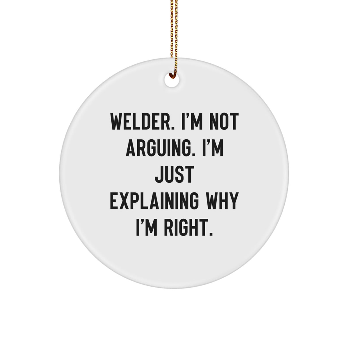 Funny Welder Gifts from Friends for Christmas, Circle Ornament Quote, Unique Holiday Decorations, Welder Humor, Gifts for Welders, Men, Women, Workers, Friends, Family - Image 1