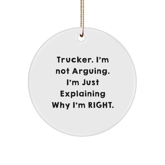 Funny Trucker Gifts from Men, Christmas Unique Circle Ornament for Trucker Friends and Coworkers, 'I'm Not Arguing, I'm Just Explaining Why I'm Right' Decor - Image 1