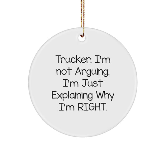 Funny Trucker Gifts for Him, Trucker Christmas Unique Ornaments, Circle Ornament with 'Trucker. I'm Not Arguing. I'm Just Explaining Why I'm Right.' Quote, Gifts from Men to Trucker Friends - Image 1