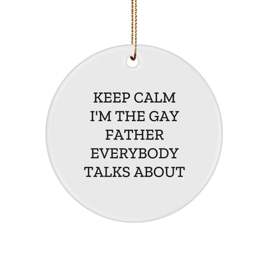 Funny Father Gifts for Men - 'Keep Calm I'm The Gay Father Everybody Talks About' Circle Ornament, Unique Christmas Memorable Presents from Family, Friends for Dads - Image 1