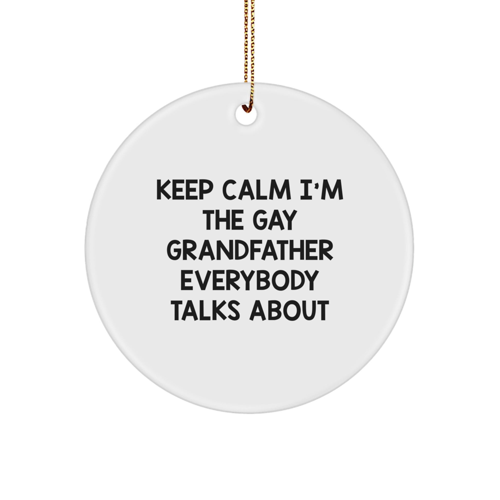 Funny Grandfather Gifts, Unique Christmas Circle Ornaments, 'Keep Calm I'm The Gay Grandfather Everybody Talks About', Gift from Men, Women, Friends, Family for Dad, Grandfather, Men, Women - Image 1
