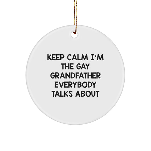 Funny Grandfather Gifts, Unique Christmas Circle Ornaments, 'Keep Calm I'm The Gay Grandfather Everybody Talks About', Gift from Men, Women, Friends, Family for Dad, Grandfather, Men, Women - Image 1