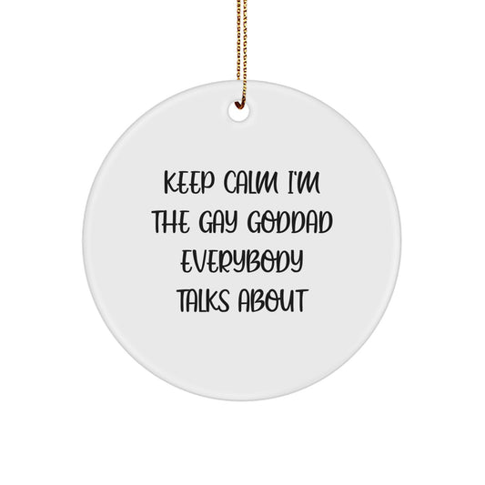 Funny Goddad Gifts from Friends, Men, Women, or Family - Keep Calm I'm The Gay Goddad Everybody Talks About, Circle Ornament for Christmas Unique Gifts - Image 1