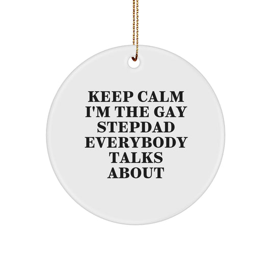 Funny Gay Stepdad Gifts, Keep Calm I'm The Gay Stepdad Everybody Talks About, Circle Ornament for Men, Women, Family Christmas Unique Gifts - Image 1