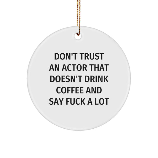 Funny Actor Gifts from Friends for Actor, Christmas Unique Circle Ornaments, 'Don't Trust An Actor That Doesn't Drink Coffee And Say F--k A Lot' Quote Circle Ornament - Image 1