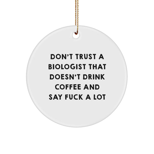 Funny Biologist Gifts, 'Don't Trust A Biologist That Doesn't Drink Coffee' Circle Ornament for Christmas, Unique Gifts from Friends to Family - White Circle Shaped Biologist Decor - Image 1