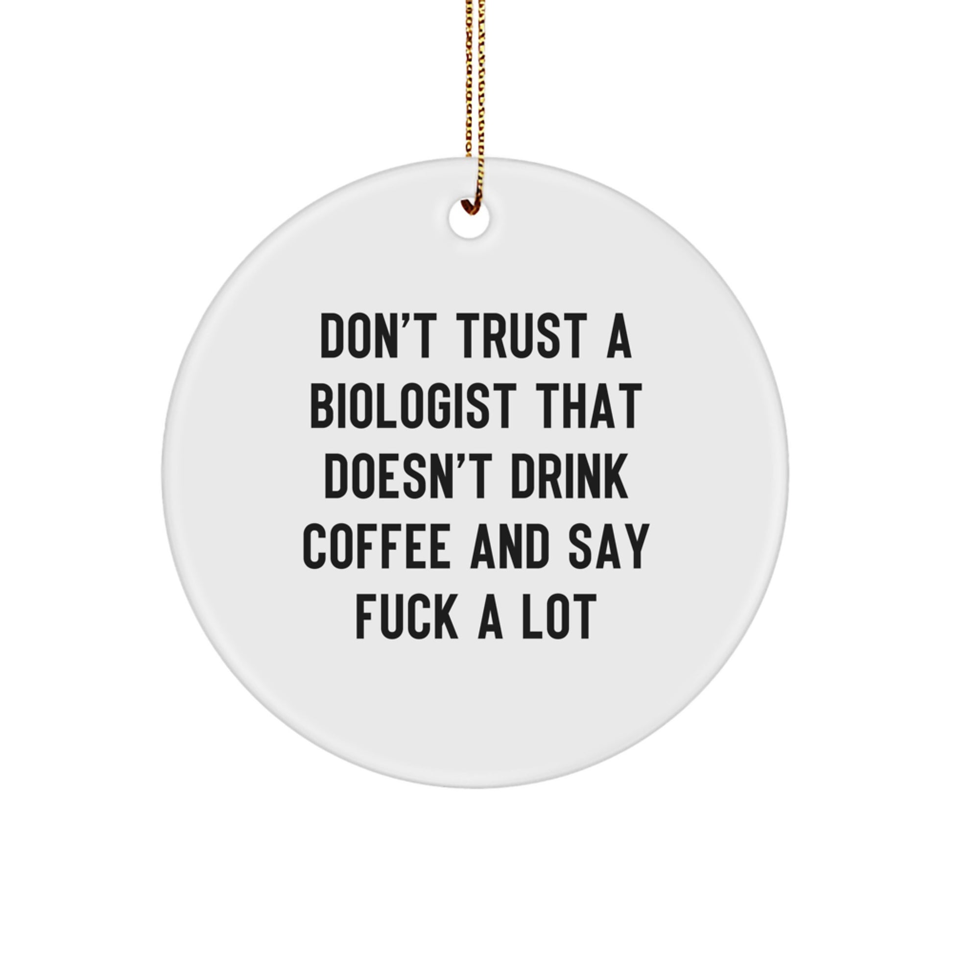 Biologist Gifts Funny Ornaments for Christmas 'Don't Trust a Biologist That Doesn't Drink Coffee and Say F**k a Lot' Circle Ornament Gifts from Friends and Family for Biologist - Image 1