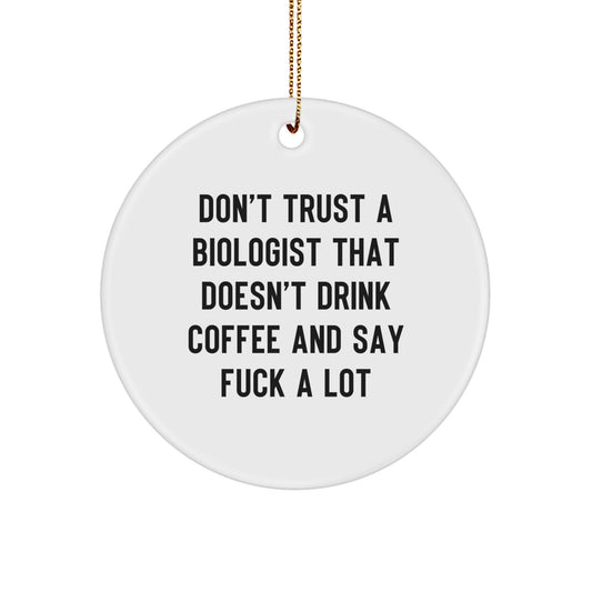 Biologist Gifts Funny Ornaments for Christmas 'Don't Trust a Biologist That Doesn't Drink Coffee and Say F**k a Lot' Circle Ornament Gifts from Friends and Family for Biologist - Image 1