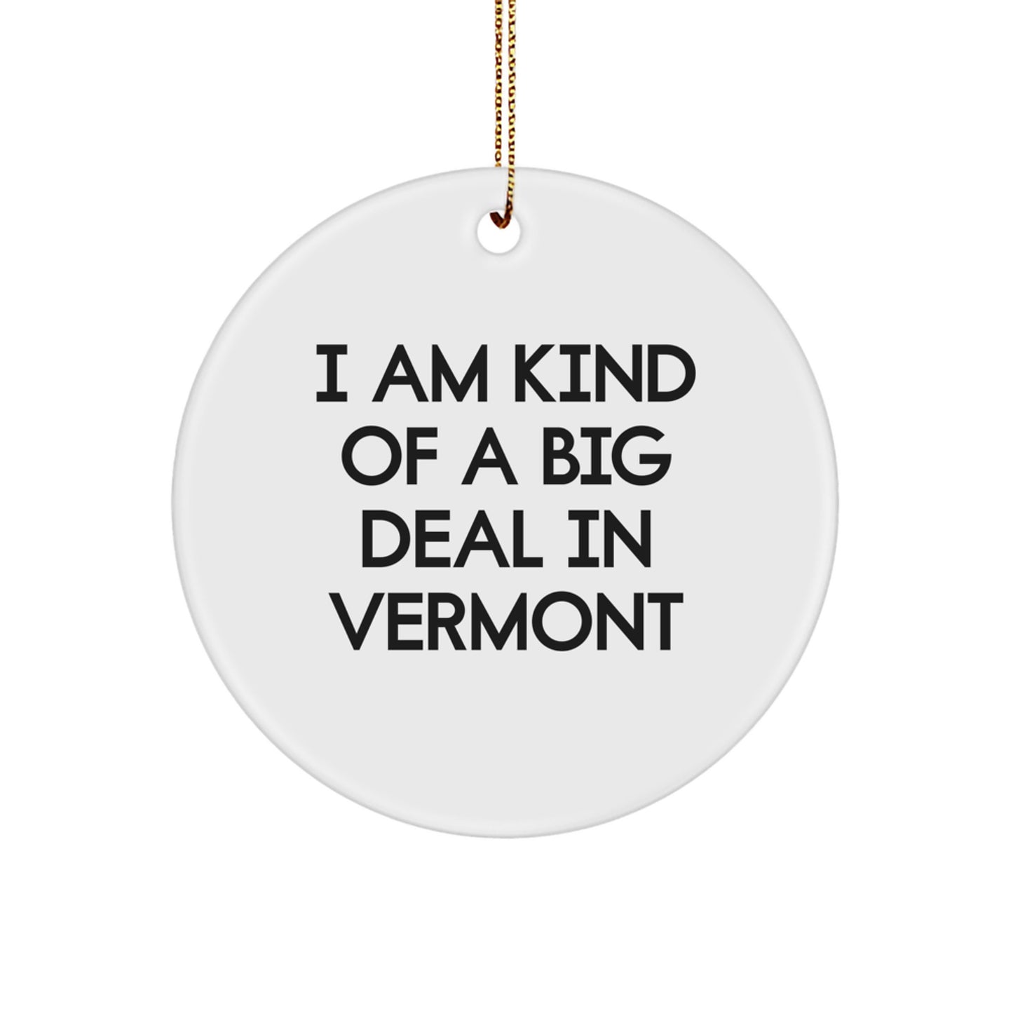 Funny Vermont Gifts from Friends and Family, Unique Circle Ornament for Christmas, I Am Kind Of A Prime Selection In Vermont - Image 1