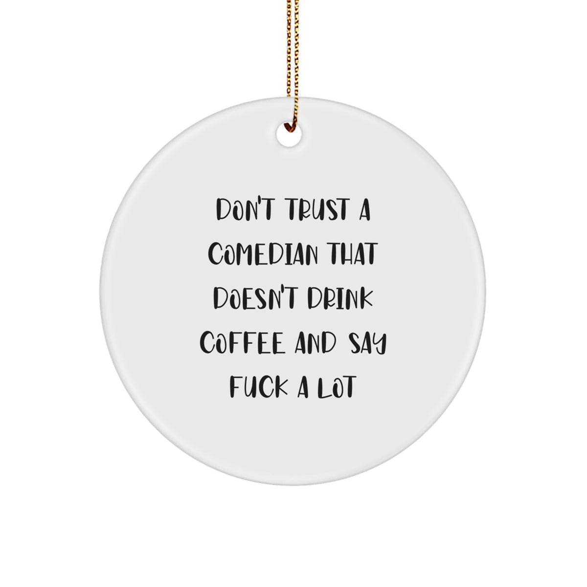 Funny Comedian Gifts, 'Don't Trust A Comedian That Doesn't Drink Coffee And Say F--k A Lot' Circle Ornament for Comedian Fans, Gifts from Friends to Comedian, Christmas Unique Gifts for Him - Image 1