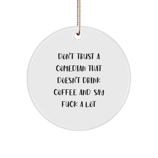 Funny Comedian Gifts, 'Don't Trust A Comedian That Doesn't Drink Coffee And Say F--k A Lot' Circle Ornament for Comedian Fans, Gifts from Friends to Comedian, Christmas Unique Gifts for Him - Image 1